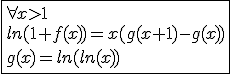 3$\fbox{\forall x>1\\ln(1+f(x))=x(g(x+1)-g(x))\\g(x)=ln(ln(x))}